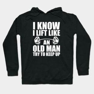 Weightlifting - I know I lift like an old man try to keep up w Hoodie